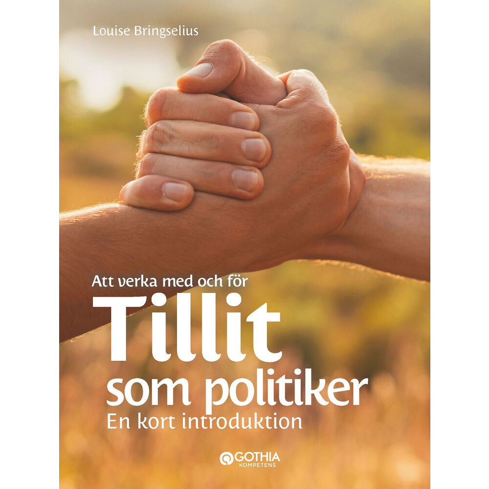 Louise Bringselius Att verka med och för tillit som politiker : En kort introduktion (inbunden)