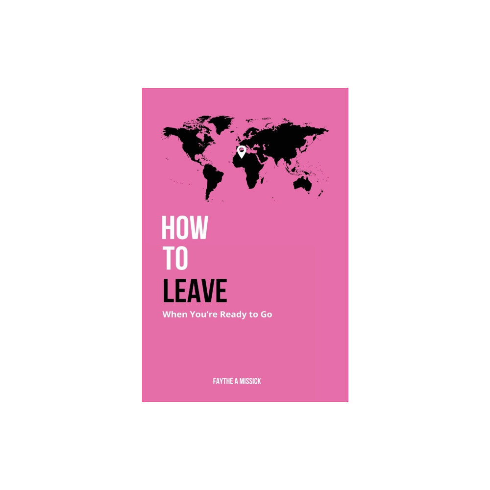 Missick Publishing Company LLC How to Leave When You're Ready to Go (inbunden, eng)