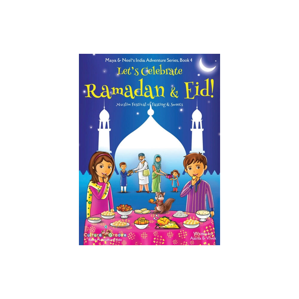 Bollywood Groove Let's Celebrate Ramadan & Eid! (Muslim Festival of Fasting & Sweets) (Maya & Neel's India Adventure Series, Book 4) (inb...