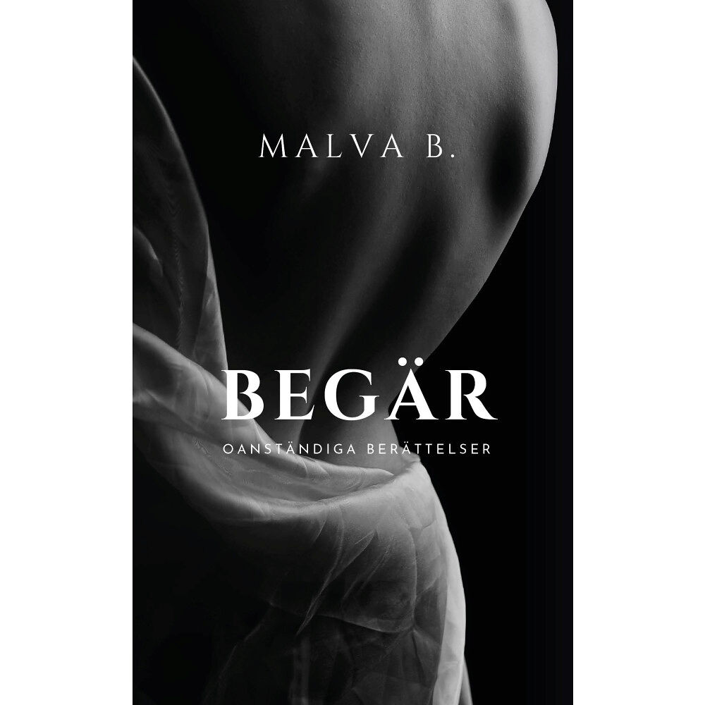 Malva B Begär : oanständiga berättelser (häftad)