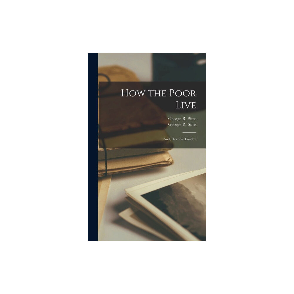 Legare Street Press How the Poor Live; and, Horrible London (inbunden, eng)