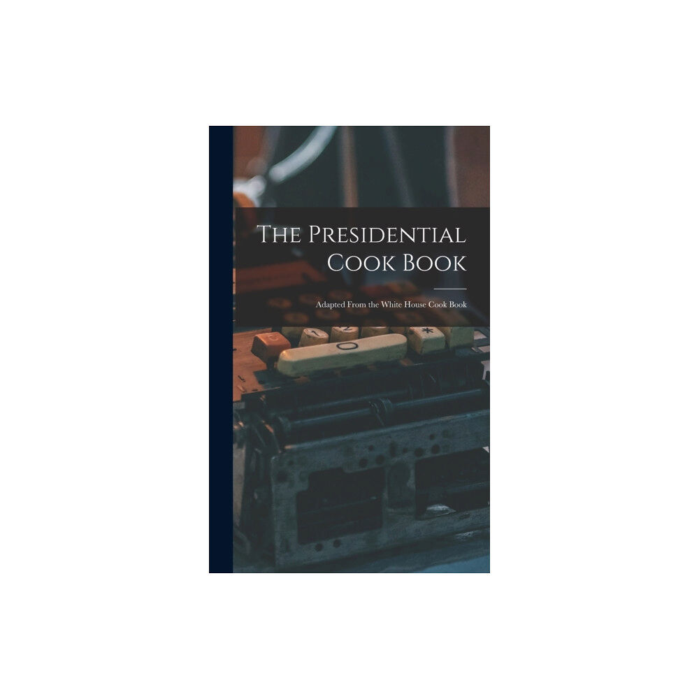 Legare Street Press The Presidential Cook Book (inbunden, eng)