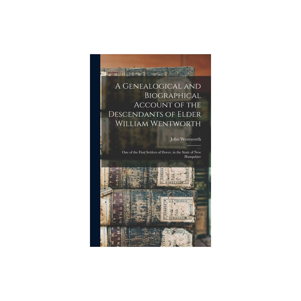 Legare Street Press A Genealogical and Biographical Account of the Descendants of Elder William Wentworth (inbunden, eng)