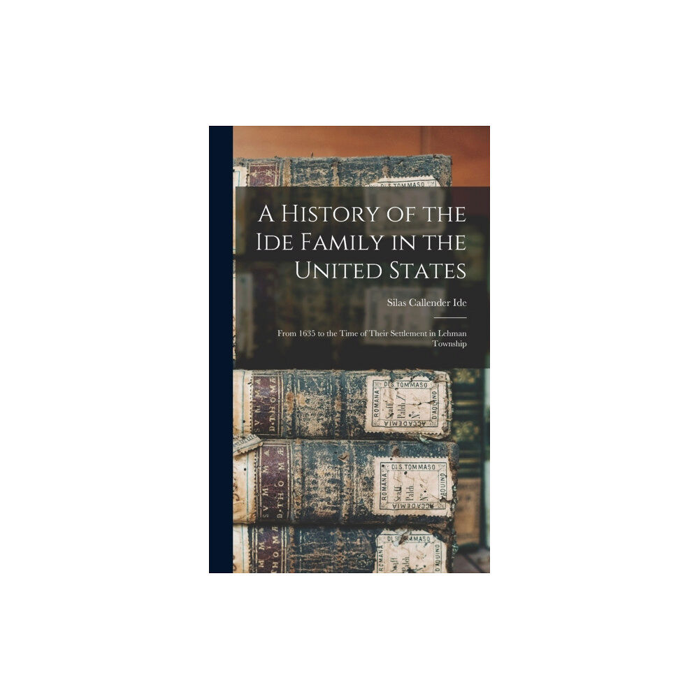 Legare Street Press A History of the Ide Family in the United States (inbunden, eng)