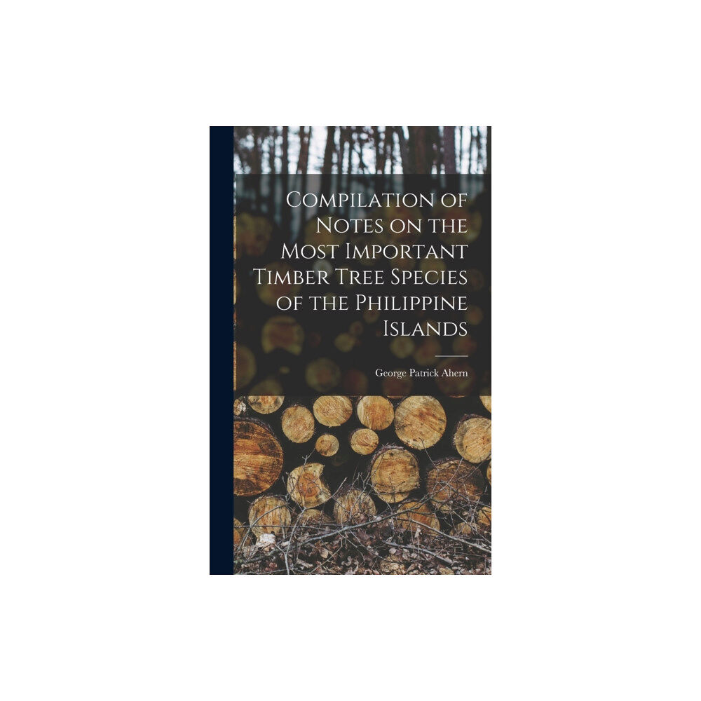 Legare Street Press Compilation of Notes on the Most Important Timber Tree Species of the Philippine Islands (inbunden, eng)