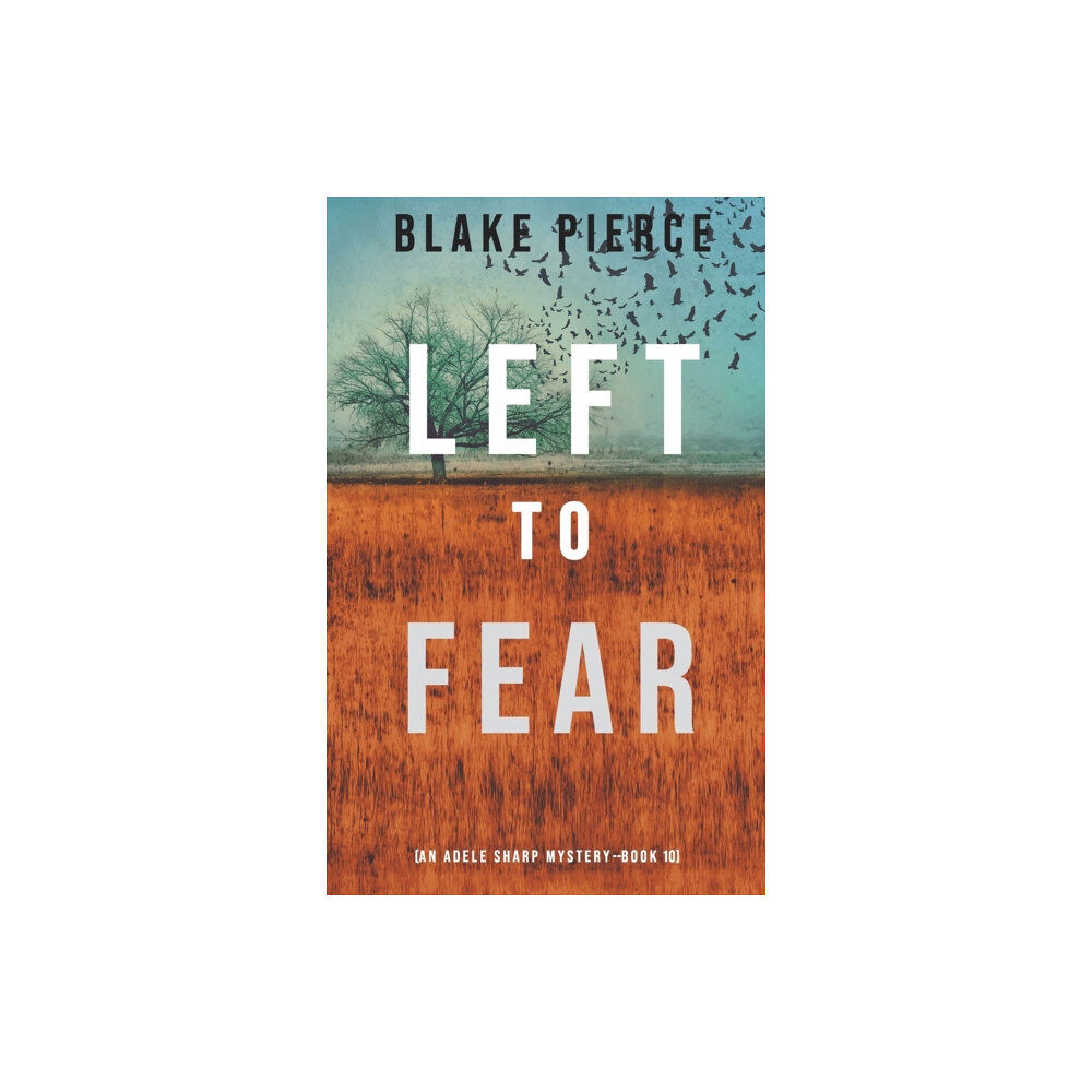Blake Pierce Left to Fear (An Adele Sharp Mystery-Book Ten) (inbunden, eng)