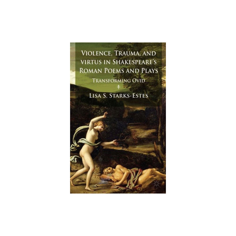 Palgrave macmillan Violence, Trauma, and Virtus in Shakespeare's Roman Poems and Plays (inbunden, eng)