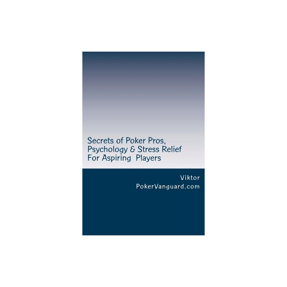 Createspace Independent Publishing Platform Secrets of Poker Pros, Psychology & Stress Relief for Aspiring Poker Players (häftad, eng)