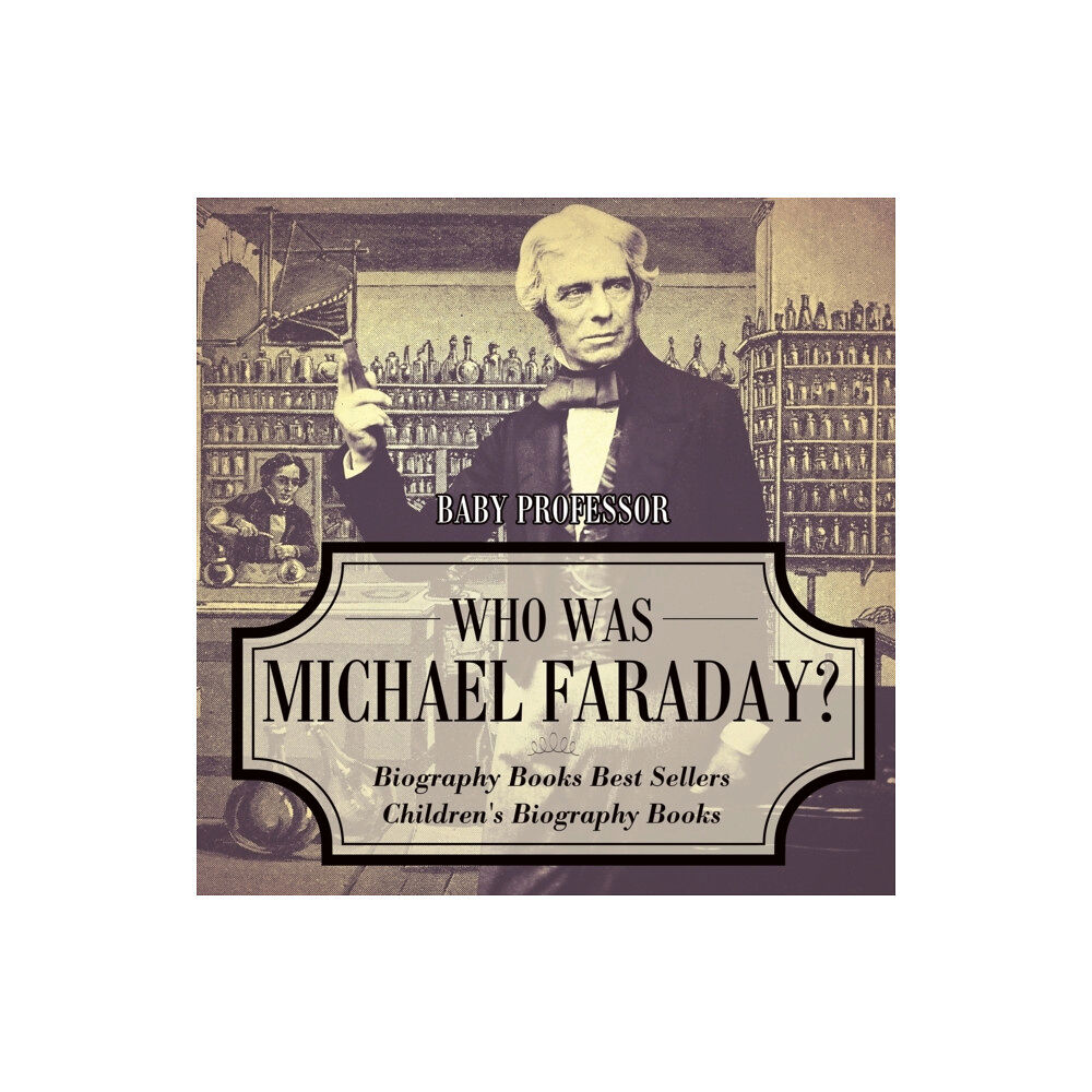 Baby Professor Who Was Michael Faraday? Biography Books Best Sellers Children's Biography Books (häftad, eng)
