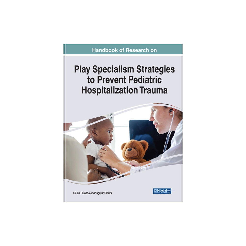 IGI Global Handbook of Research on Play Specialism Strategies to Prevent Pediatric Hospitalization Trauma (inbunden, eng)