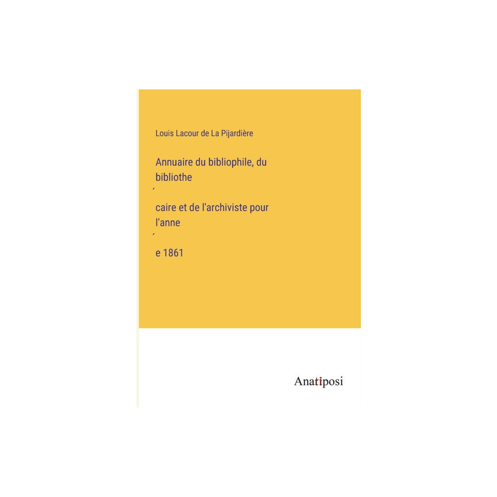 Anatiposi Verlag Annuaire du bibliophile, du bibliothe&#769;caire et de l'archiviste pour l'anne&#769;e 1861 (häftad, fre)