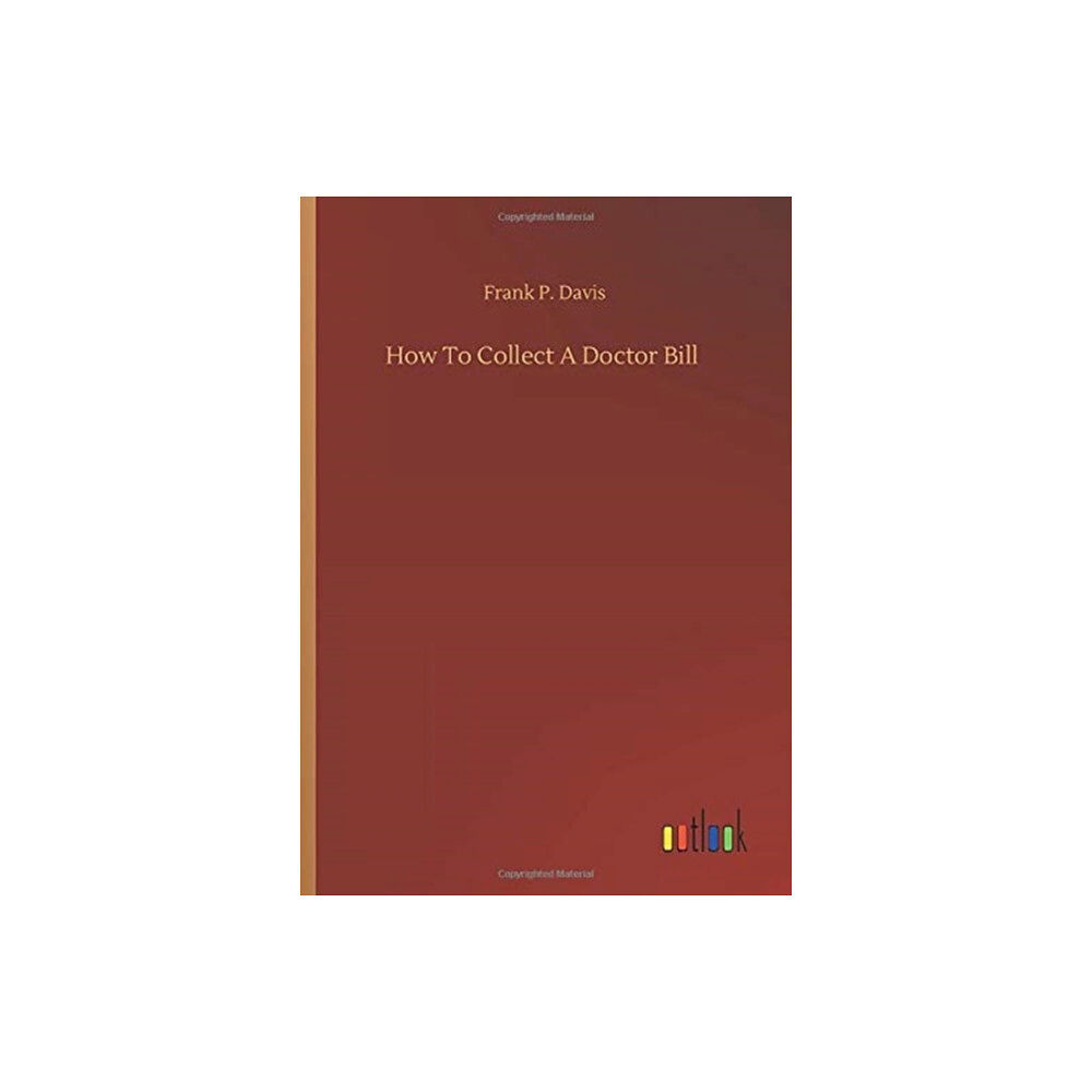 Outlook Verlag How To Collect A Doctor Bill (häftad, eng)