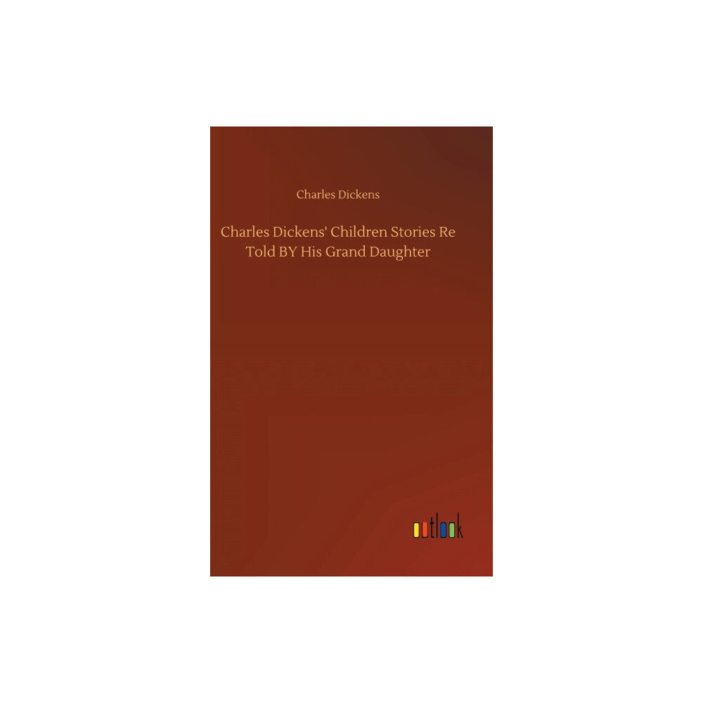 Outlook Verlag Charles Dickens' Children Stories Re Told BY His Grand Daughter (inbunden, eng)