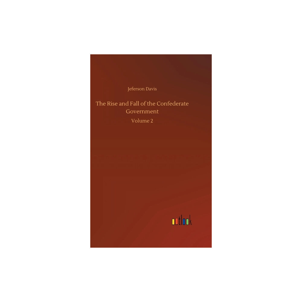 Outlook Verlag The Rise and Fall of the Confederate Government (inbunden, eng)