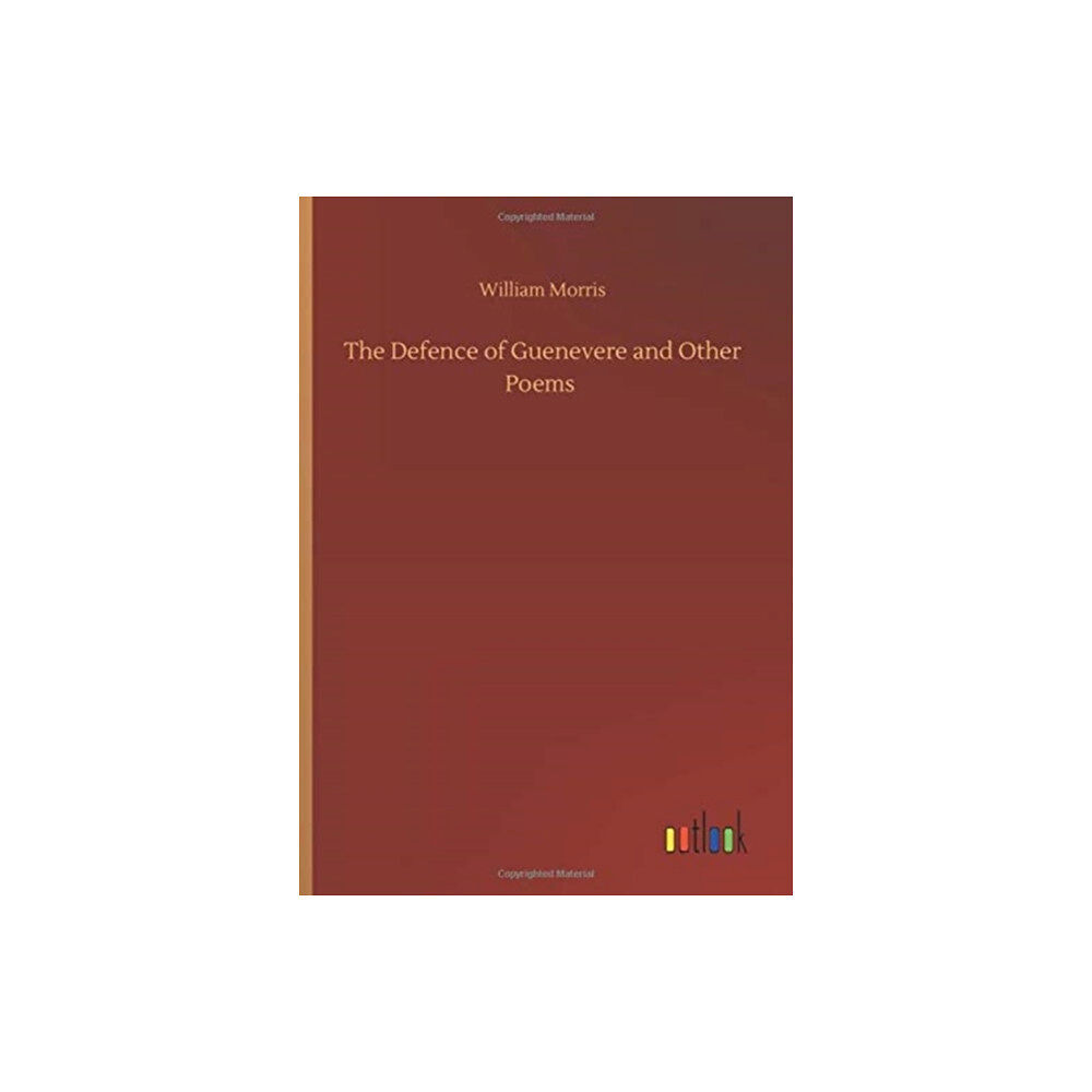 Outlook Verlag The Defence of Guenevere and Other Poems (inbunden, eng)
