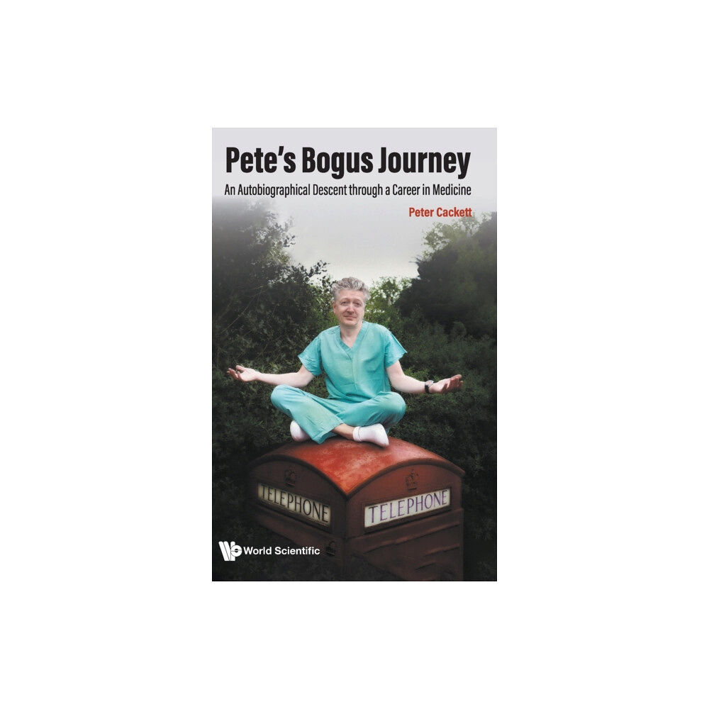 World Scientific Publishing Co Pte Ltd Pete's Bogus Journey: An Autobiographical Descent Through A Career In Medicine (inbunden, eng)