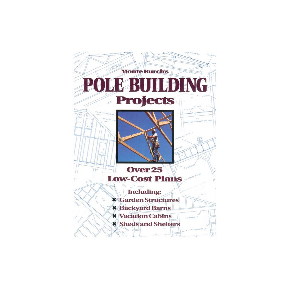 Workman Publishing Monte Burch's Pole Building Projects (häftad, eng)