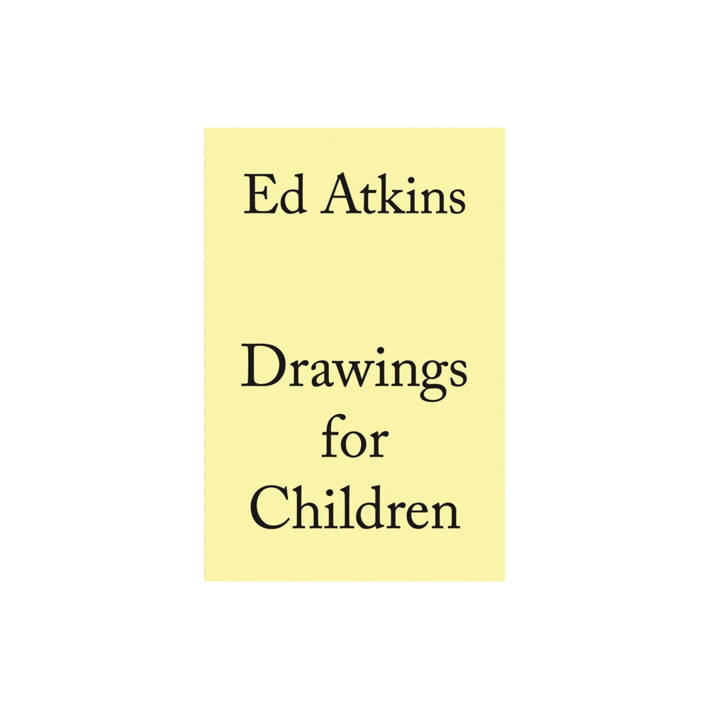 Verlag der Buchhandlung Walther Konig Ed Atkins. Drawings for Children (inbunden, eng)