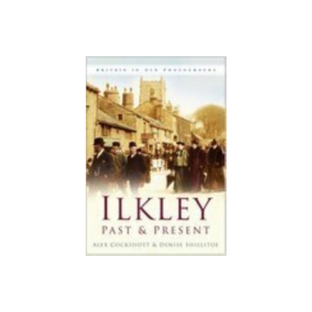 The History Press Ltd Ilkley Past and Present (häftad, eng)