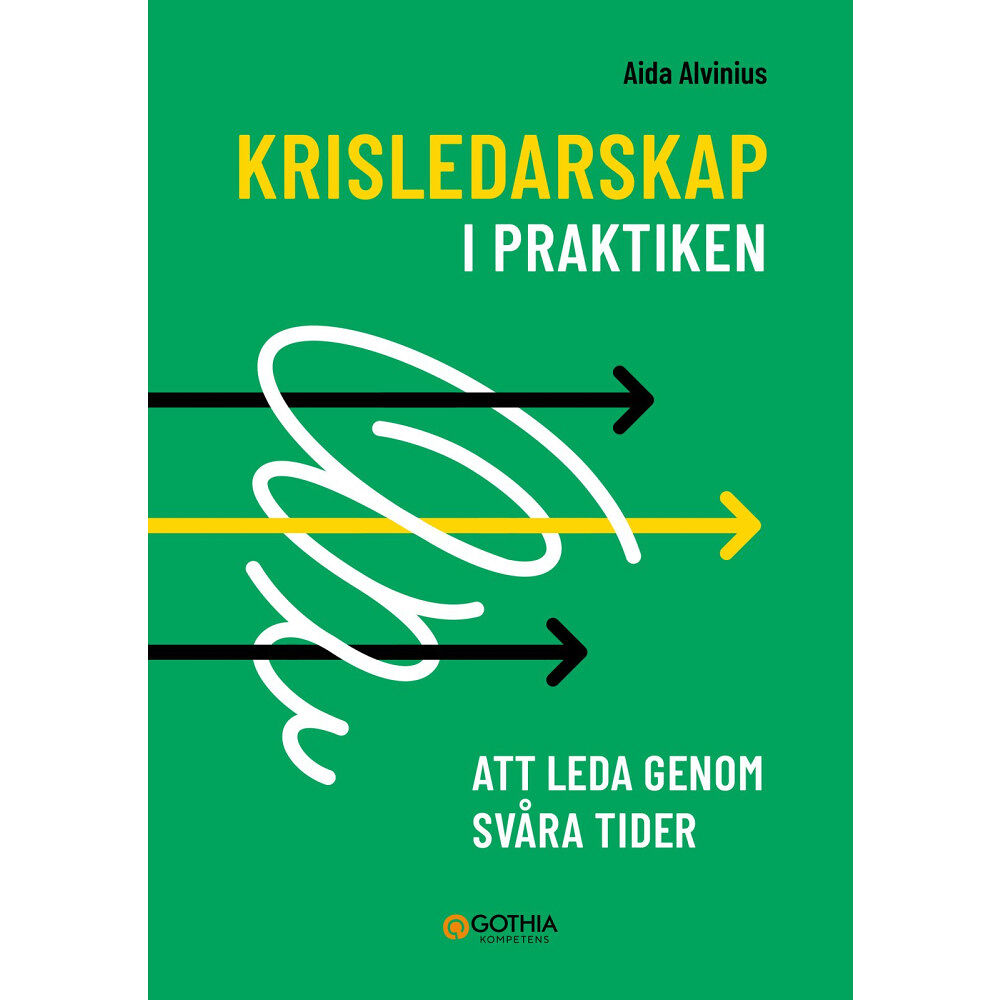 Aida Alvinius Krisledarskap i praktiken : Att leda genom svåra tider (häftad)