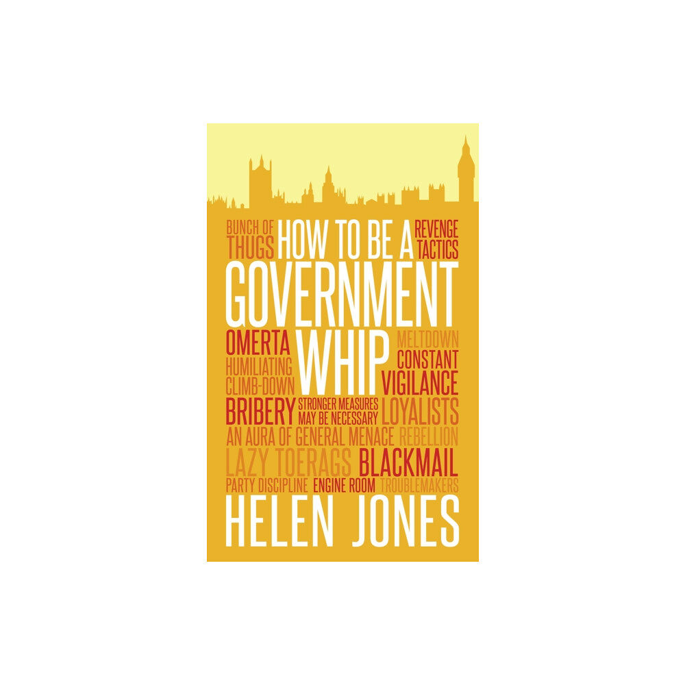 Biteback Publishing How to be a Government Whip (häftad, eng)