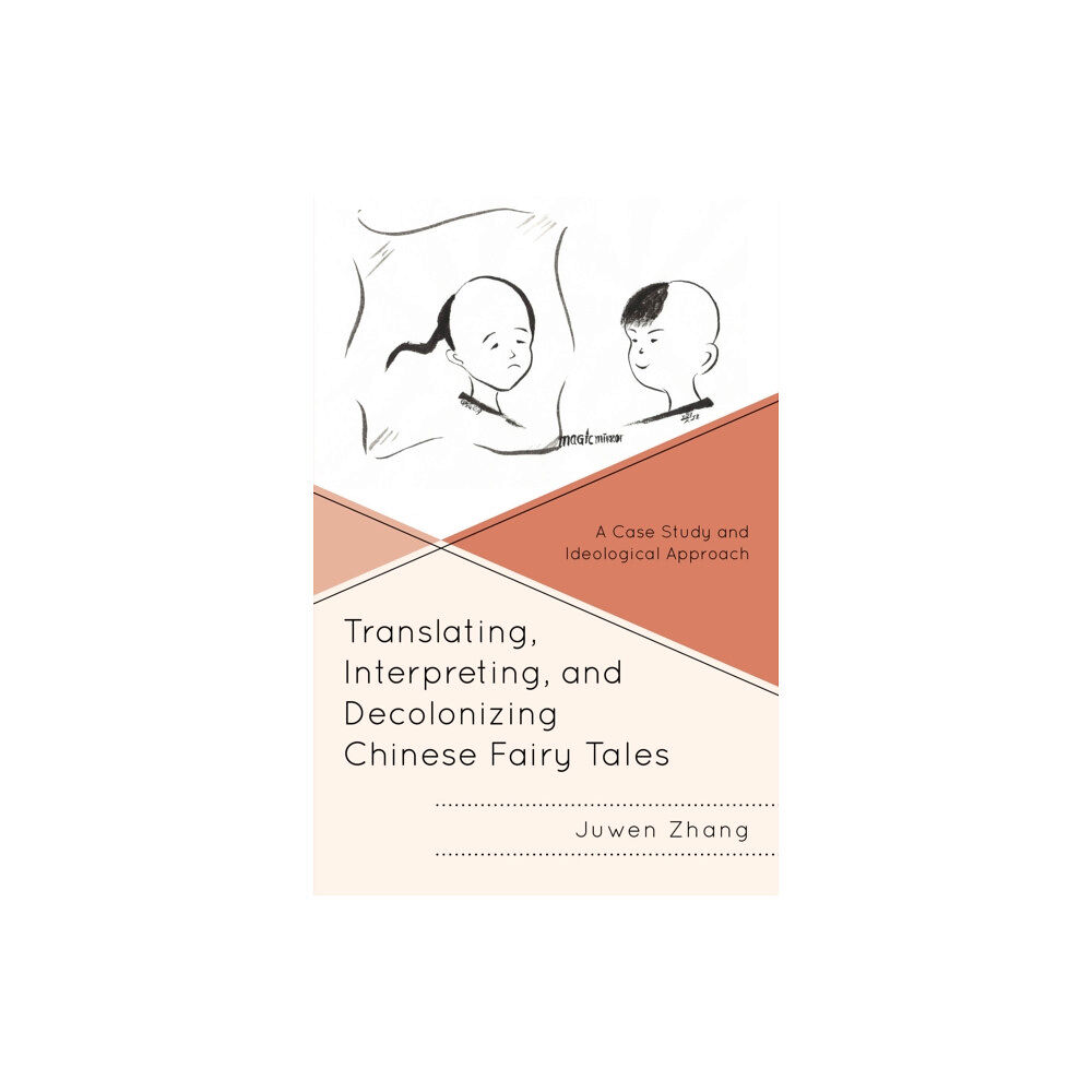 Lexington books Translating, Interpreting, and Decolonizing Chinese Fairy Tales (inbunden, eng)