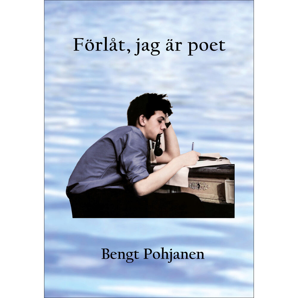 Bengt Pohjanen Förlåt, jag är poet (inbunden)