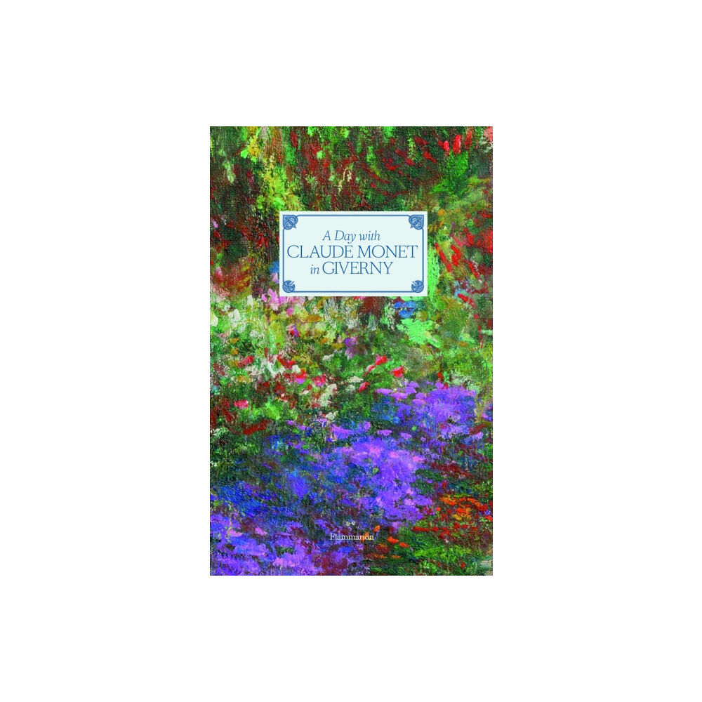 Editions Flammarion A Day with Claude Monet in Giverny (inbunden, eng)