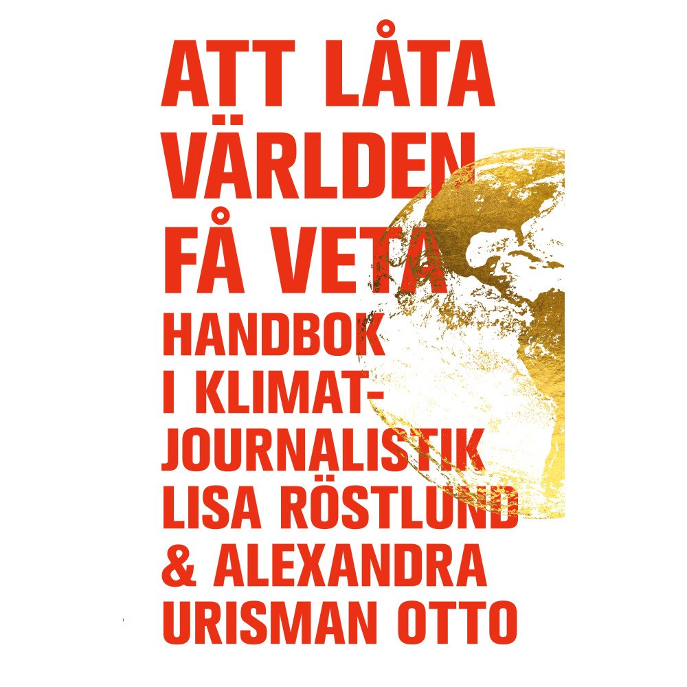 Lisa Röstlund Att låta världen få veta : handbok i klimatjournalistik (bok, danskt band)