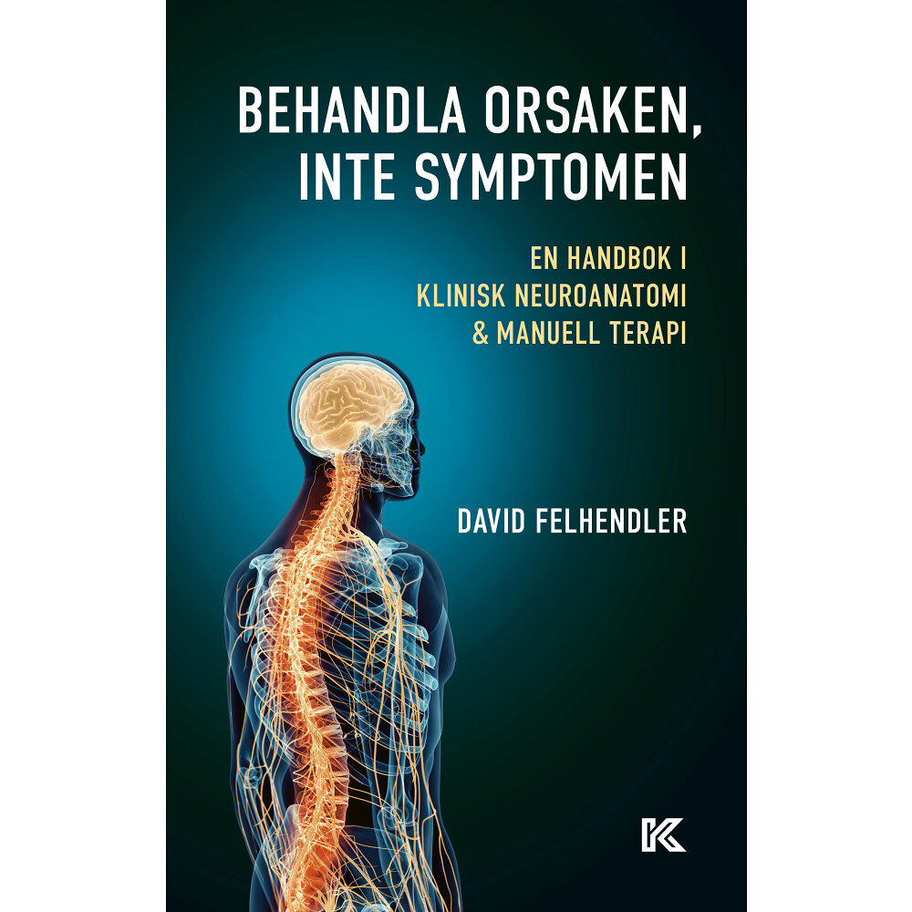 David Felhendler Behandla orsaken, inte symptomen : en handbok i klinisk neuroanatomi och manuell terapi (bok, kartonnage)