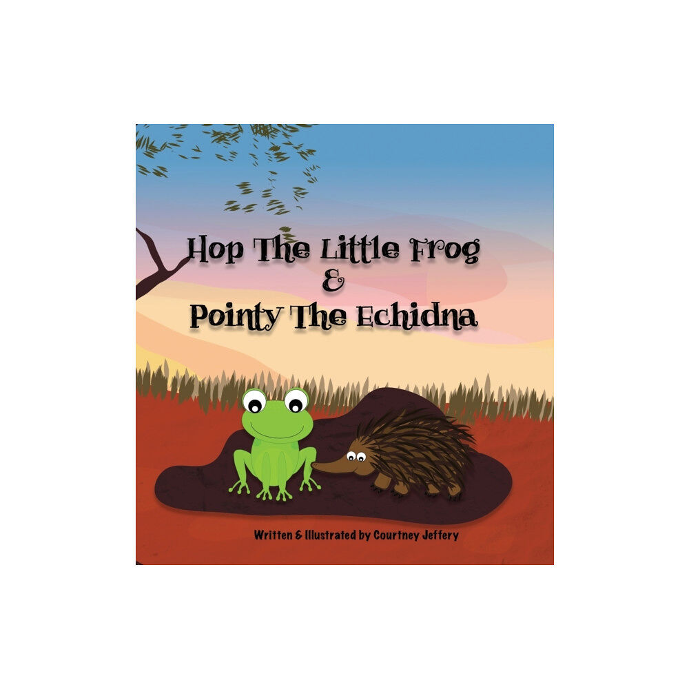 Courtney Jeffery Hop The Little Frog & Pointy The Echidna (inbunden, eng)