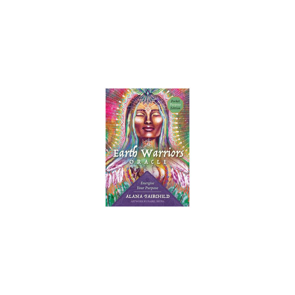 Alana Fairchild Earth Warriors Oracle - Pocket Purpose Edition: Energise Your Purpose