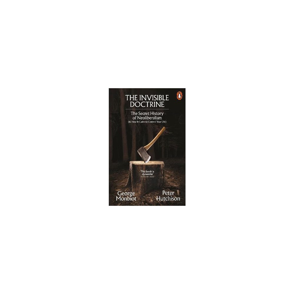 George Monbiot The Invisible Doctrine (pocket, eng)