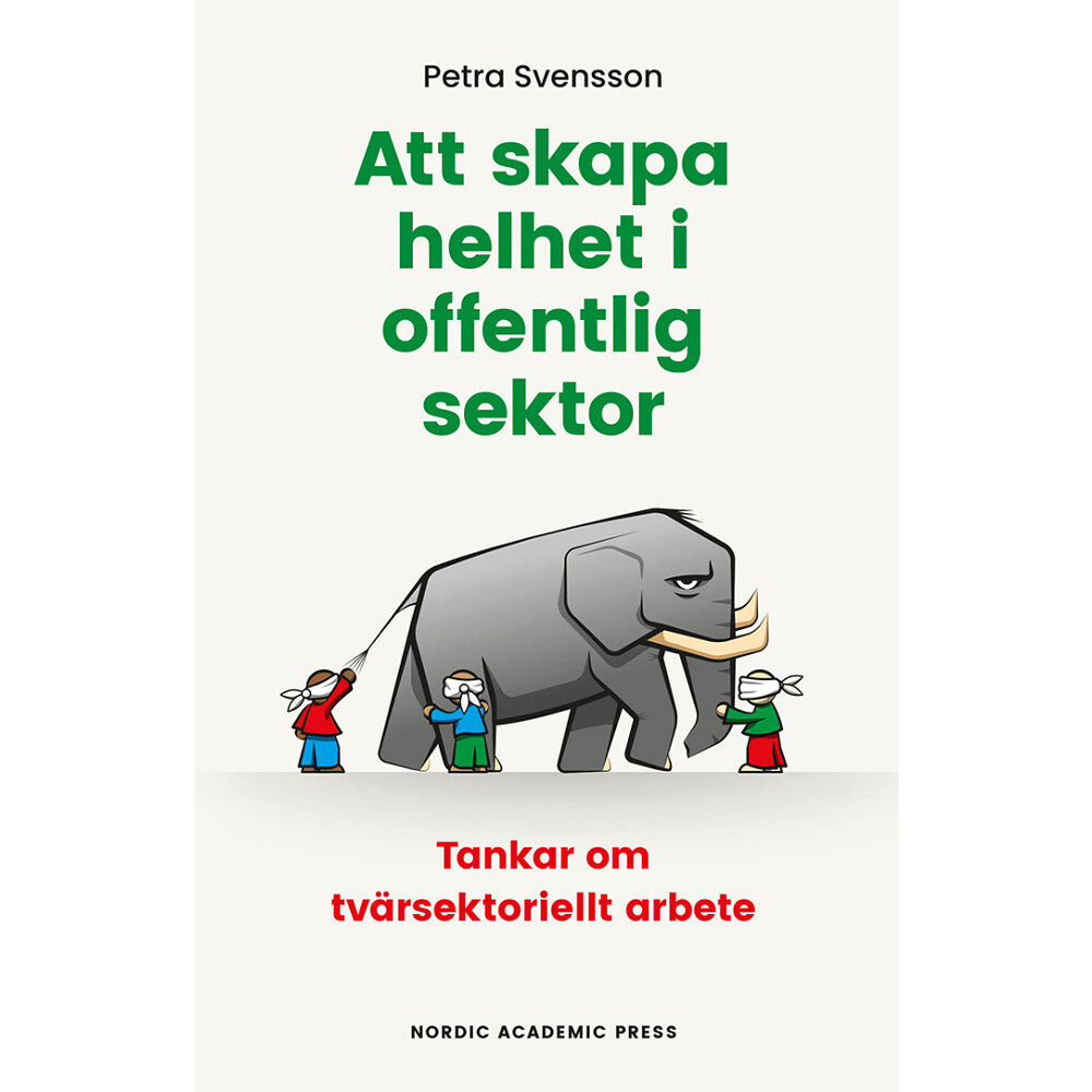 Petra Svensson Att skapa helhet i offentlig sektor : tankar om tvärsektoriellt arbete (häftad)