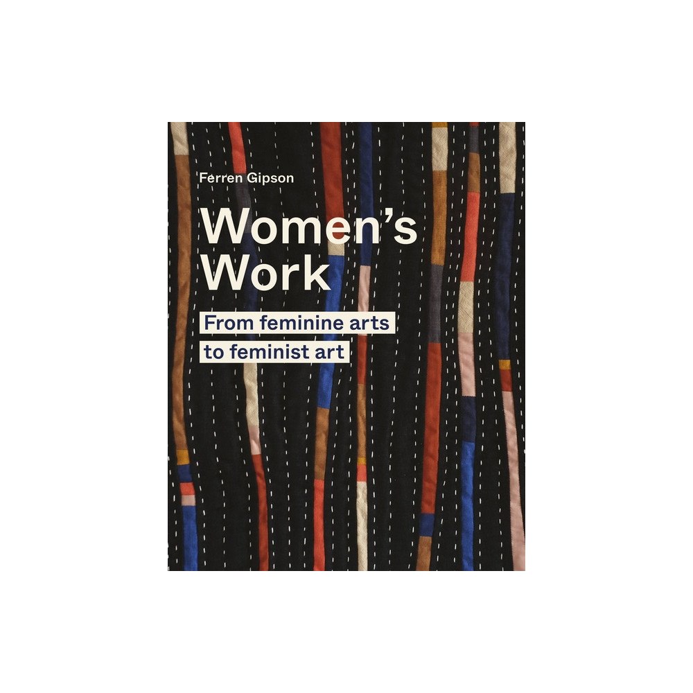 Frances Lincoln Women's Work : From feminine arts to feminist art (inbunden, eng)