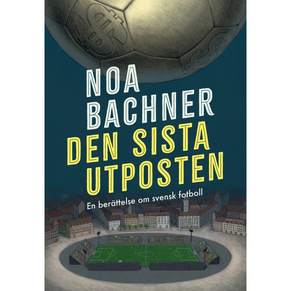 Noa Bachner Den sista utposten : en berättelse om svensk fotboll (pocket)