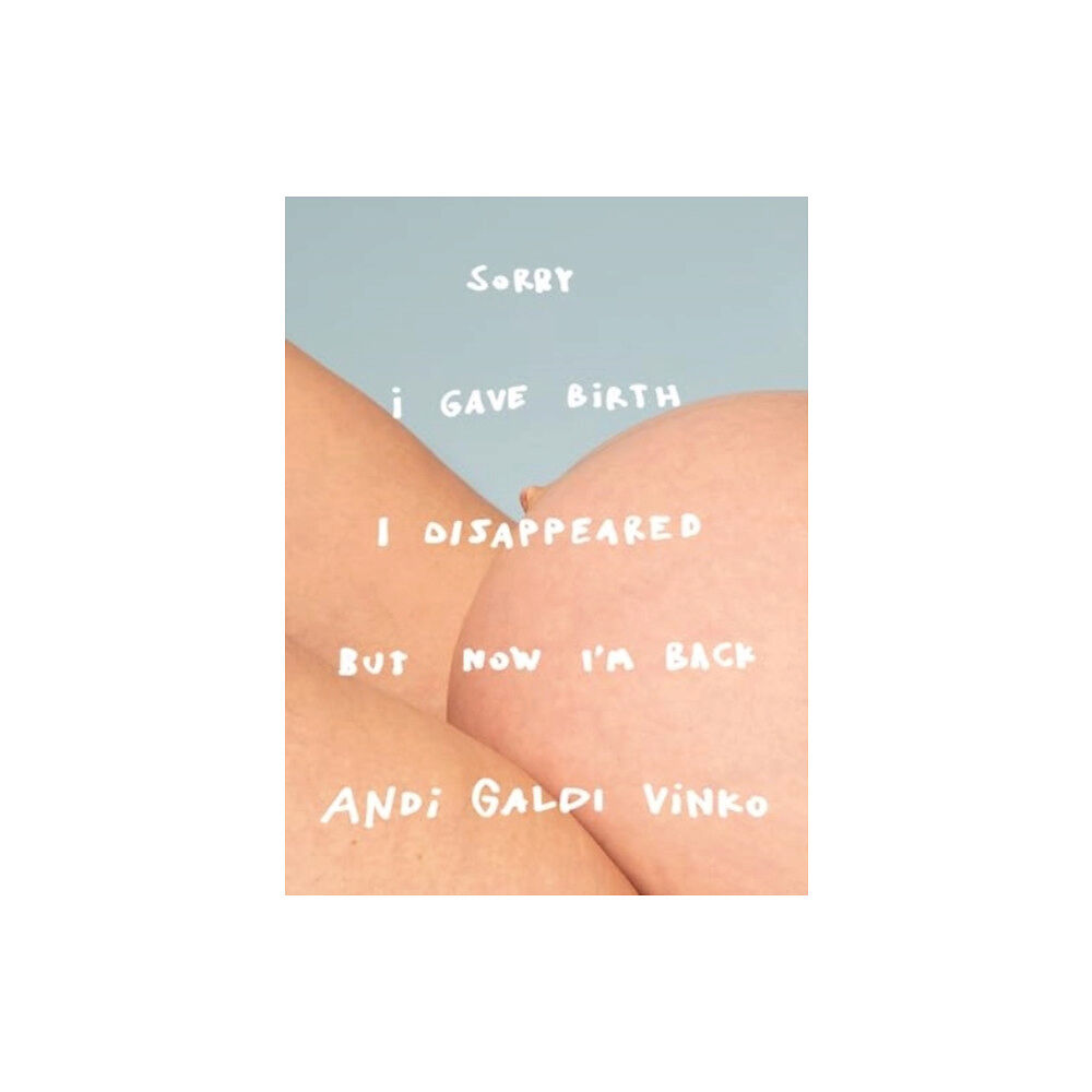 Trolley Books Andi Galdi Vinko: Sorry I Gave Birth I Disappeared But Now I'm Back (inbunden, eng)