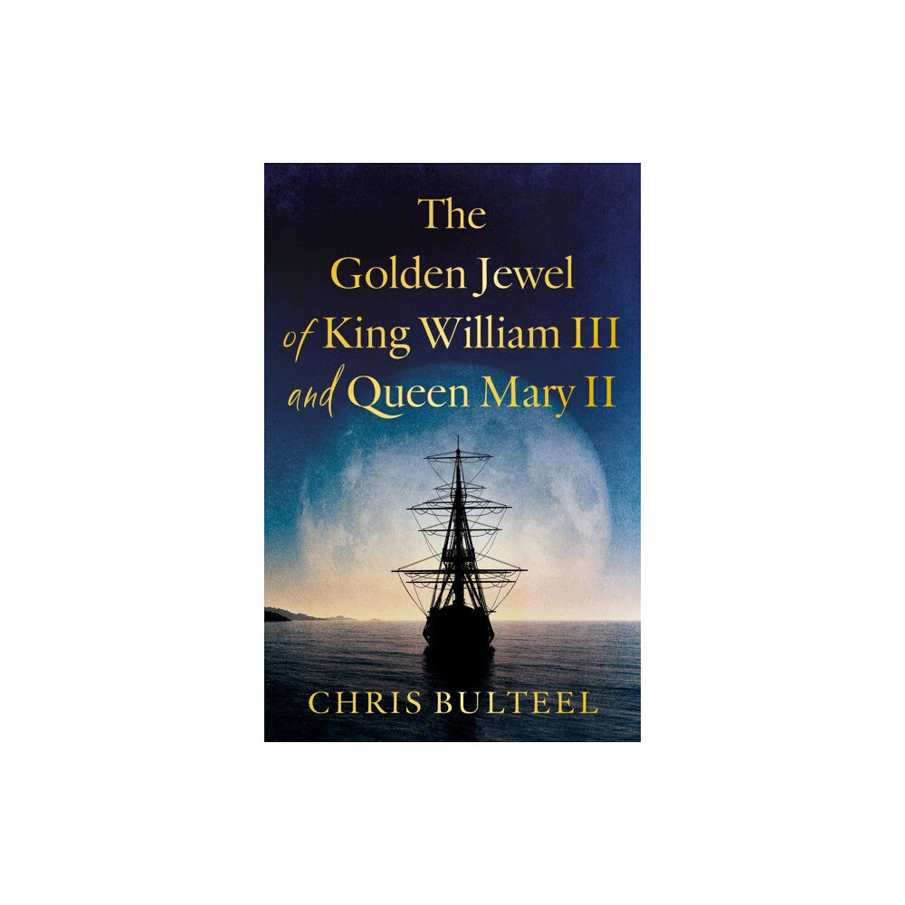 Troubador Publishing The Golden Jewel of King William III and Queen Mary II (häftad, eng)