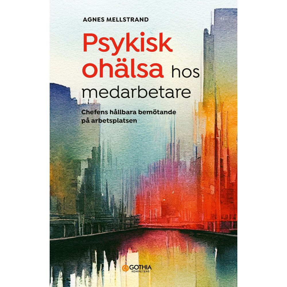 Agnes Mellstrand Psykisk ohälsa hos medarbetare : chefens hållbara bemötande på arbetsplatsen (häftad)