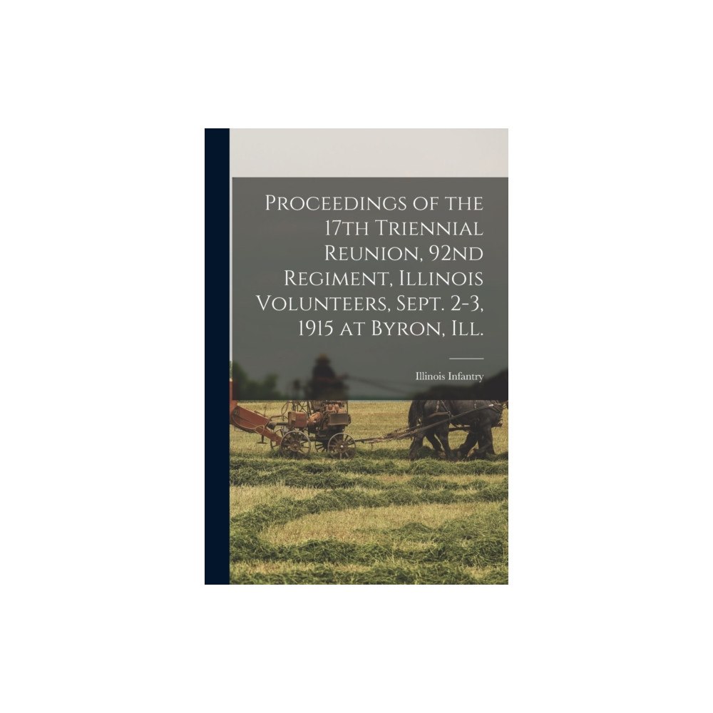 Legare Street Press Proceedings of the 17th Triennial Reunion, 92nd Regiment, Illinois Volunteers, Sept. 2-3, 1915 at Byron, Ill. (häftad, e...