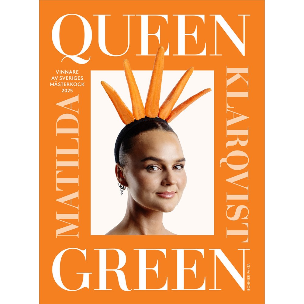 Matilda Klarqvist Queen Green : Vinnare av Sveriges mästerkock 2025 (inbunden)