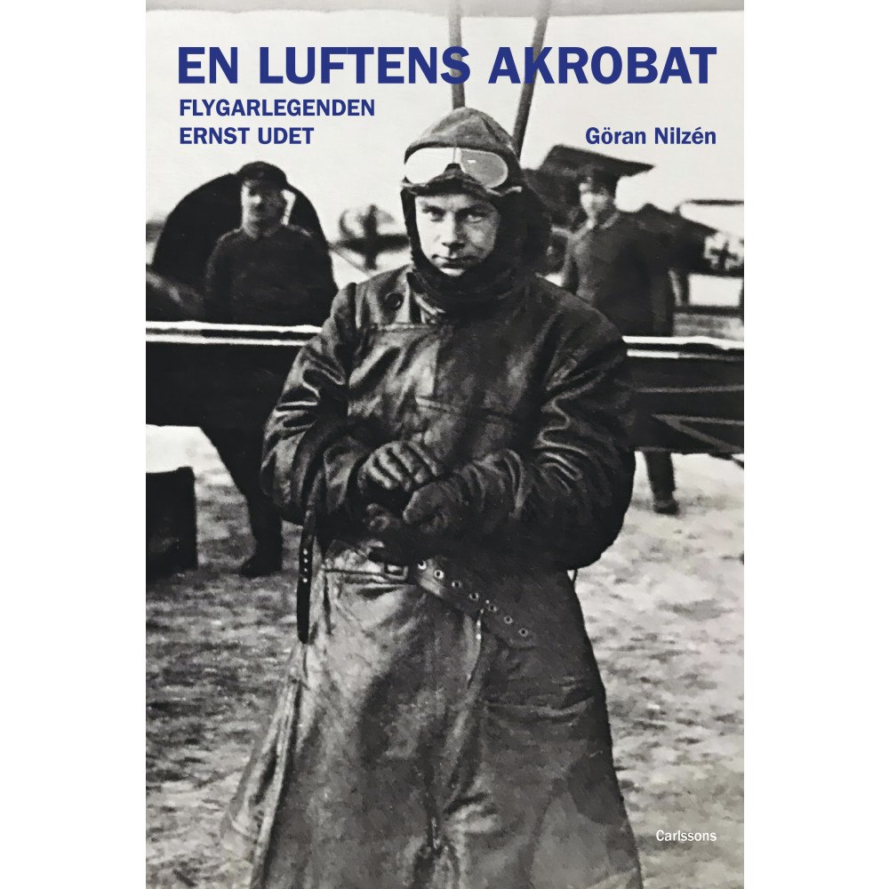Göran Nilzén En luftens akrobat : flygarlegenden Ernst Udet  (inbunden)