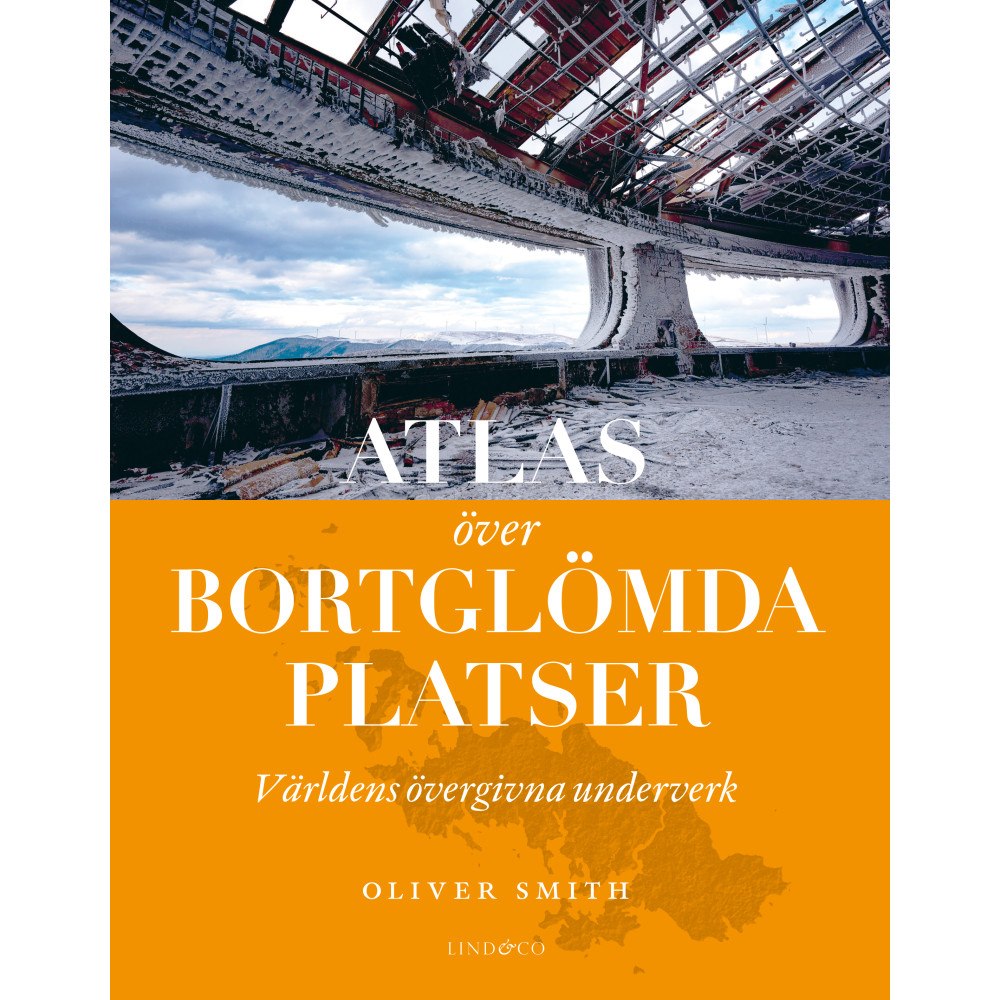 Lind & Co Atlas över bortglömda platser : världens övergivna underverk (inbunden)