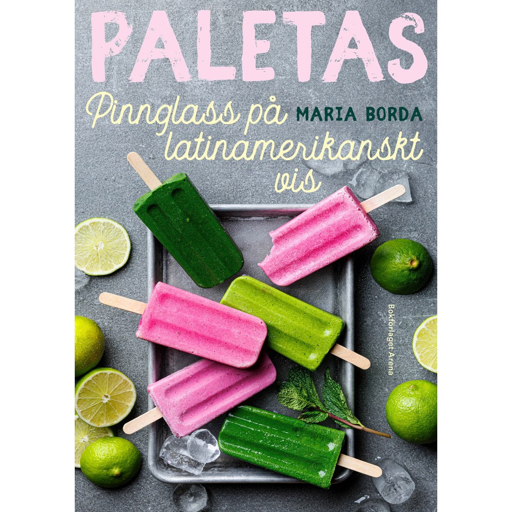 Bokförlaget Arena Paletas : pinnglass på latinamerikanskt vis (inbunden)