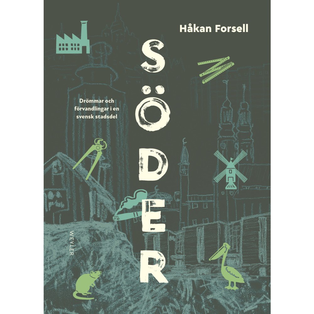 Håkan Forsell Söder : Drömmar och förvandlingar i en svensk stadsdel (inbunden)