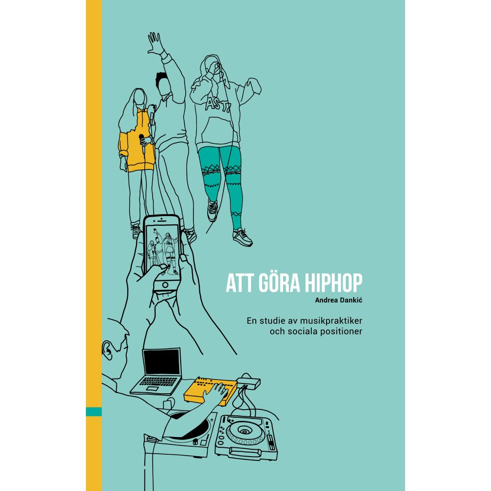 Andrea Dankic Att göra hiphop : en studie av musikpraktiker och sociala positioner (inbunden)