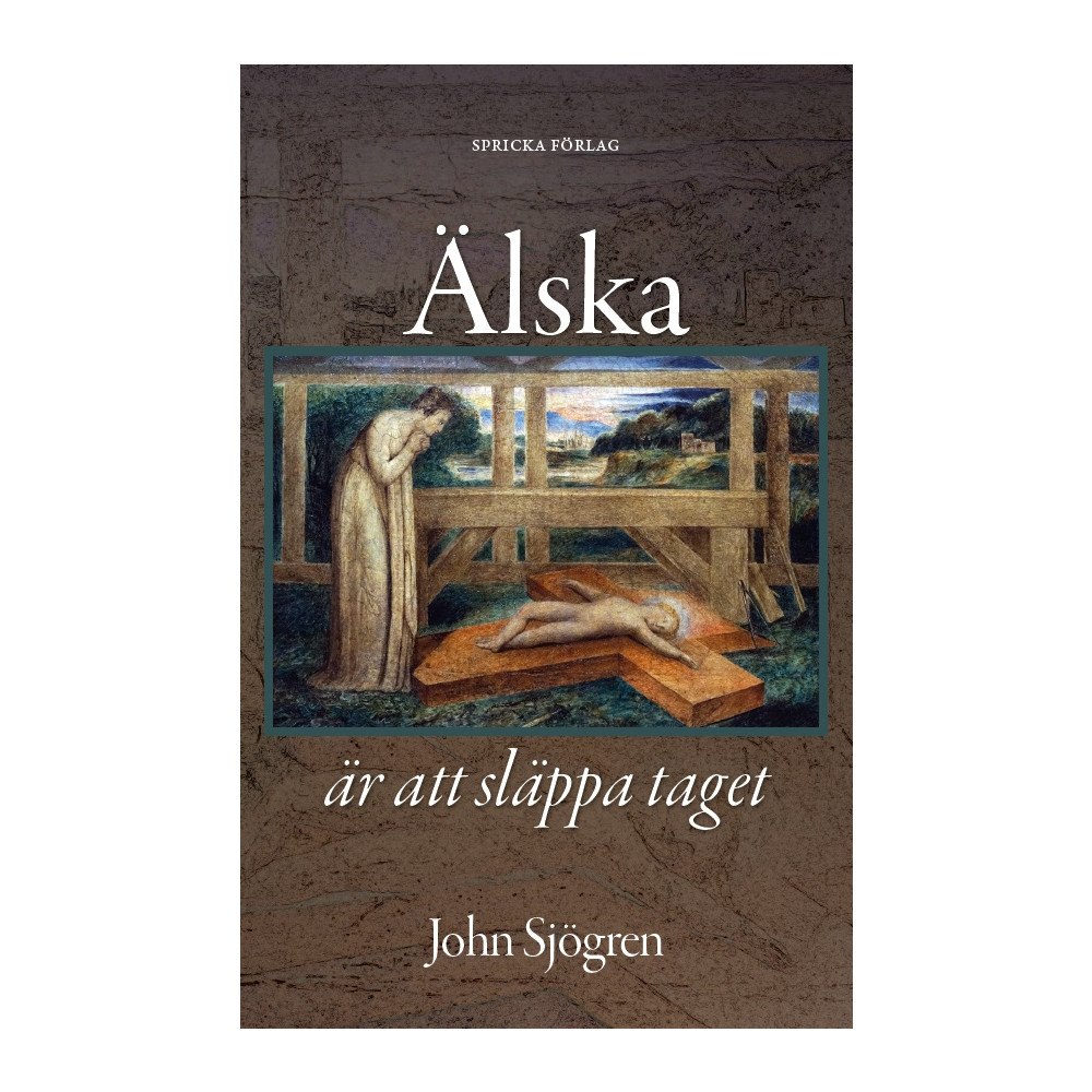John Sjögren Älska är att släppa taget : Barn och föräldraskap i Bibel och litteratur (häftad)