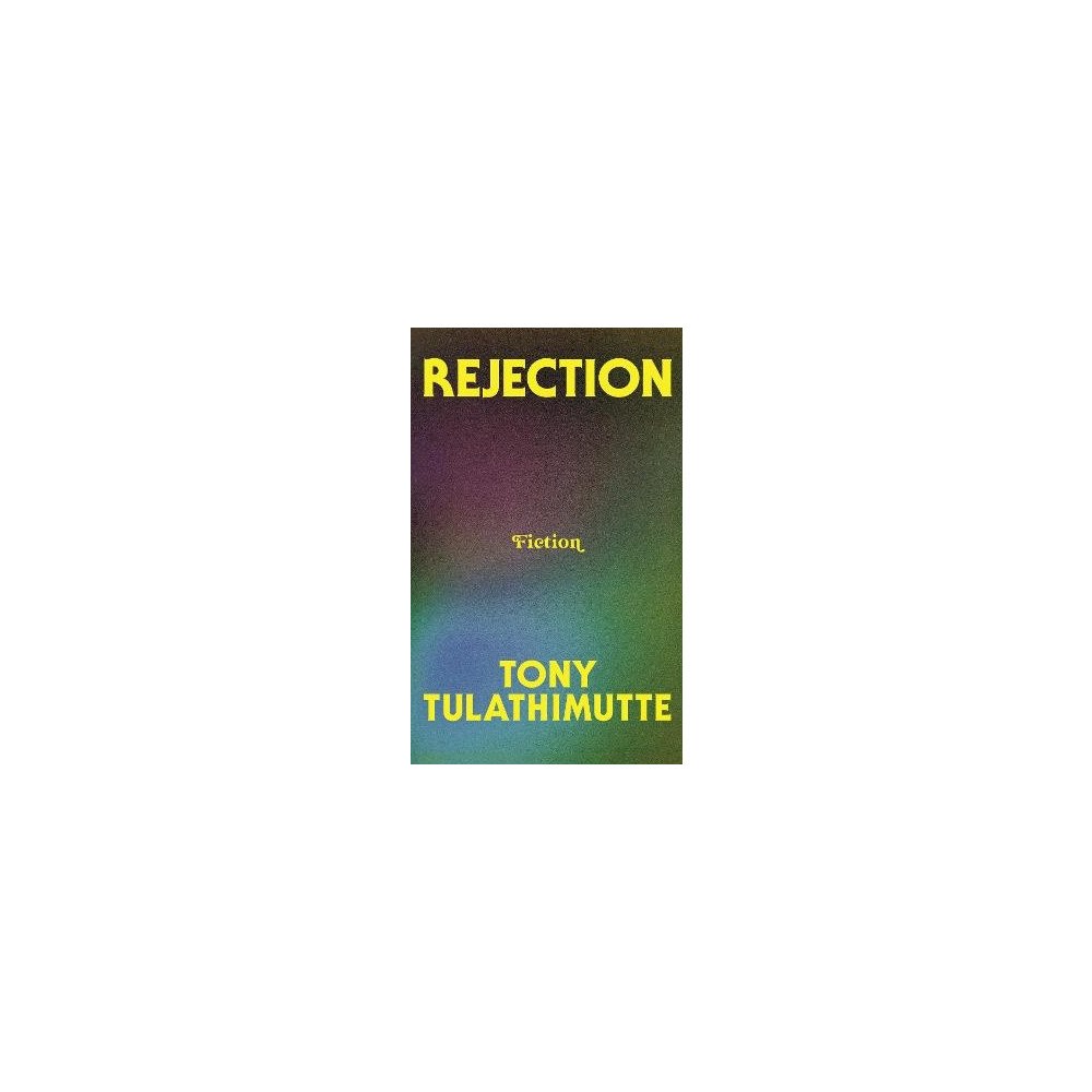 Tony Tulathimutte Rejection (inbunden, eng)
