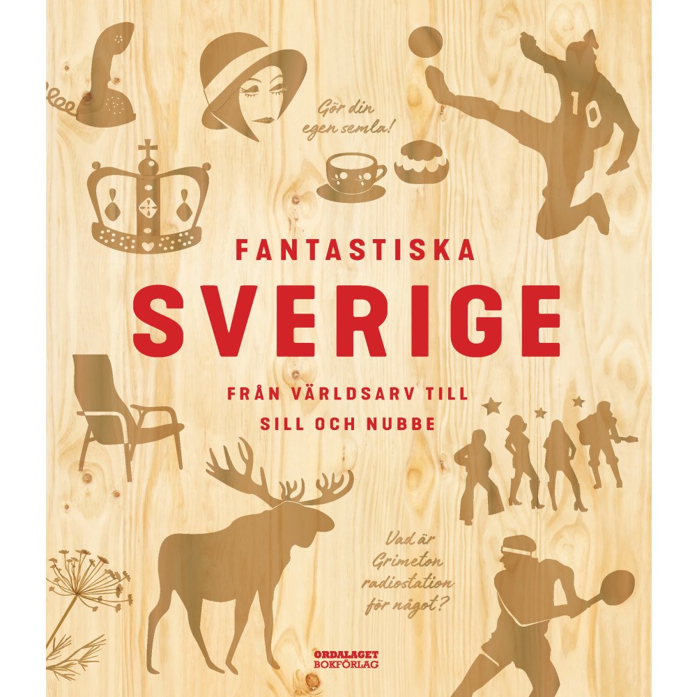 Peter Olausson Fantastiska Sverige : från världsarv till sill och nubbe (inbunden)