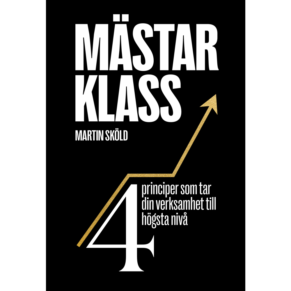 Martin Sköld Mästarklass: 4 principer som tar din verksamhet till högsta nivå (bok, storpocket)